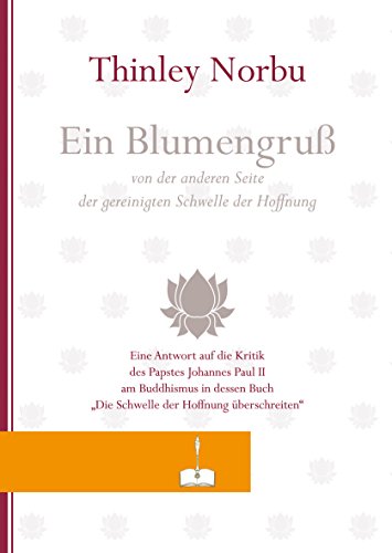 Ein Blumengruß von der anderen Seiten der gereinigten Schwelle der Hoffnung: Eine Antwort auf die Kritik des Papstes Johannes Paul II am Buddhismus in ... "Die Schwelle der Hoffnung überschreiten"