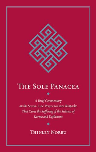 The Sole Panacea: A Brief Commentary on the Seven-Line Prayer to Guru Rinpoche That Cures the Suffering of the Sickness of Karma and Defilement