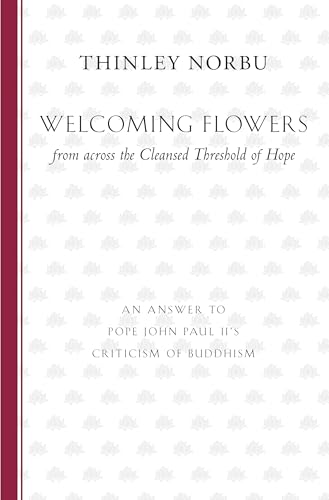Welcoming Flowers from across the Cleansed Threshold of Hope: An Answer to Pope John Paul II's Criticism of Buddhism Welcoming Flowers from across the Cleansed Threshold of Hope: An Answer to Pope John Paul II's Criticism of Buddhism