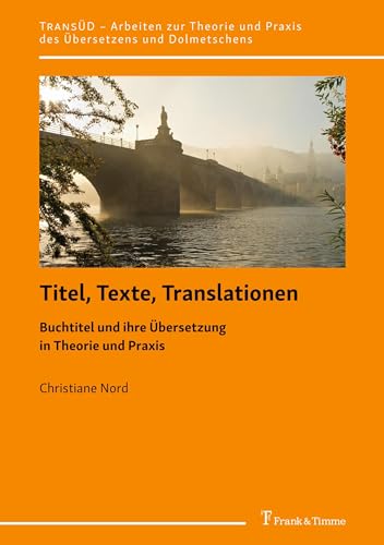 Titel, Texte, Translationen: Buchtitel und ihre Übersetzung in Theorie und Praxis (TRANSÜD. Arbeiten zur Theorie und Praxis des Übersetzens und Dolmetschens) von Frank & Timme