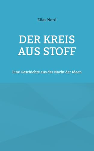 Der Kreis aus Stoff: Eine Geschichte aus der Nacht der Ideen von BoD – Books on Demand