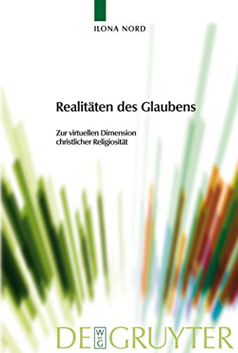 Realitäten des Glaubens: Zur virtuellen Dimension christlicher Religiosität (Praktische Theologie im Wissenschaftsdiskurs, 5)