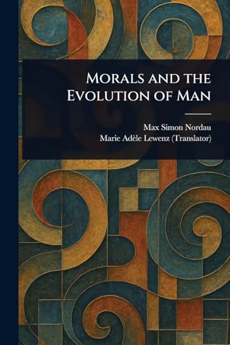 Morals and the Evolution of Man von Anson Street Press