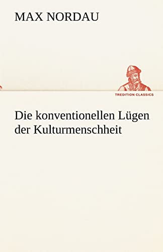 Die konventionellen Lügen der Kulturmenschheit (TREDITION CLASSICS)