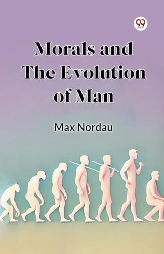 Morals and the Evolution of Man von Double 9 Books