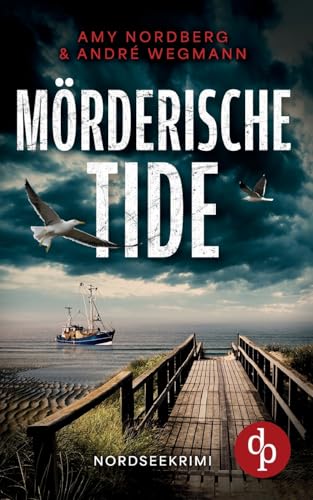 Mörderische Tide | Ein fesselnder Nordseekrimi mit ungleichem Ermittlerduo: Ein Serienmörder geht in Ostfriesland auf grausame Jagd von dp DIGITAL PUBLISHERS GmbH