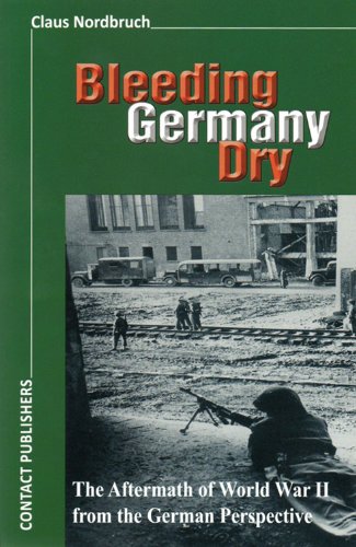 Bleeding Germany Dry: The Aftermath of World War II from the German Perspective