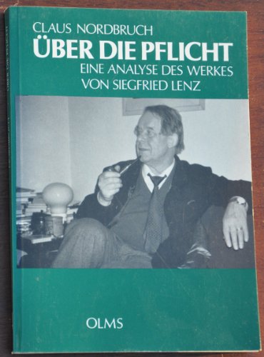 über die Pflicht: Eine Analyse des Werkes von Siegfried Lenz. Versuch über ein deutsches Phänomen (Germanistische Texte und Studien)