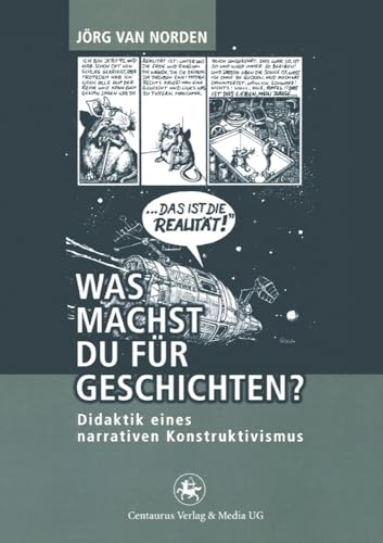 Was machst du für Geschichten?: Didaktik eines narrativen Konstruktivismus (Reihe Geschichtsdidaktik, Band 13) von Centaurus Verlag & Media