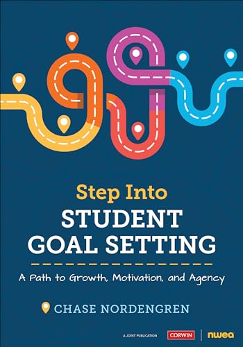 Step Into Student Goal Setting: A Path to Growth, Motivation, and Agency (Corwin Teaching Essentials)