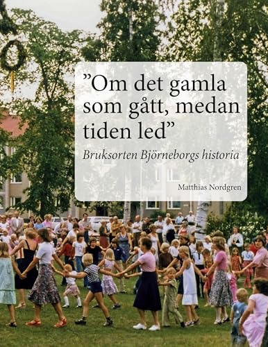 "Om det gamla som gått, medan tiden led": Bruksorten Björneborgs historia "Om det gamla som gått, medan tiden led": Bruksorten Björneborgs historia von BoD – Books on Demand – Schweden