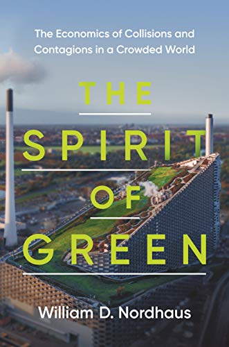 The Spirit of Green - The Economics of Collisions and Contagions in a Crowded World von Princeton University Press