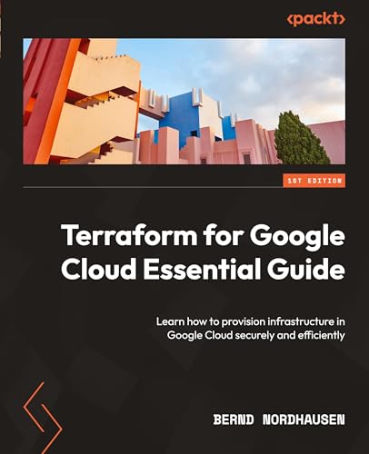 Terraform for Google Cloud Essential Guide: Learn how to provision infrastructure in Google Cloud securely and efficiently von Packt Publishing