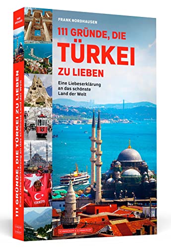 111 Gründe, die Türkei zu lieben: Eine Liebeserklärung an das schönste Land der Welt von Schwarzkopf + Schwarzkopf