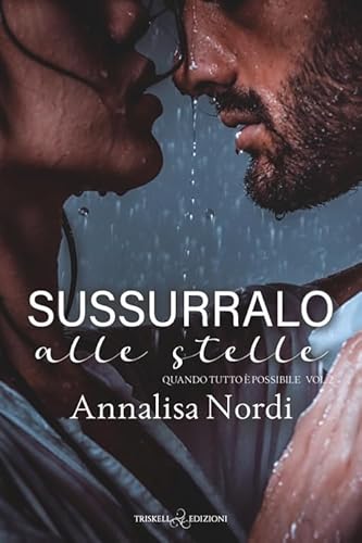Sussurralo alle stelle. Quando tutto è possibile (Vol. 2) (Romance) von Triskell Edizioni
