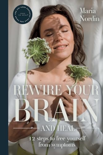 Rewire Your Brain and Heal: 12 Steps to Free Yourself from Symptoms Rewire Your Brain and Heal: 12 Steps to Free Yourself from Symptoms von Viisas Elämä