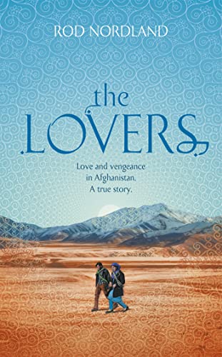 The Lovers: Love and vengeance in Afghanistan. A true story
