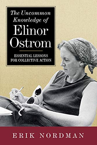 The Uncommon Knowledge of Elinor Ostrom: Essential Lessons for Collective Action The Uncommon Knowledge of Elinor Ostrom: Essential Lessons for Collective Action von Island Press