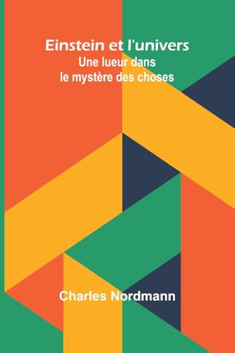 Einstein et l'univers: Une lueur dans le mystère des choses von Alpha Edition