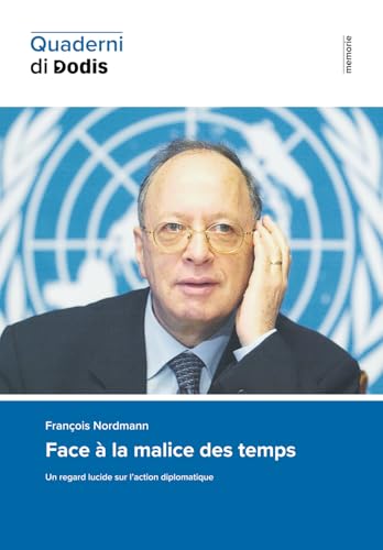 Face à la malice des temps. Un regard lucide sur l’action diplomatique (Quaderni di Dodis, Band 24) von Diplomatische Dokumente der Schweiz (Dodis)