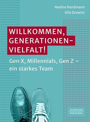 Willkommen, Generationenvielfalt!: Gen X, Millennials, Gen Z – ein starkes Team von Schäffer-Poeschel