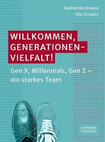 Willkommen, Generationenvielfalt!: Gen X, Millennials, Gen Z – ein starkes Team von Schäffer-Poeschel