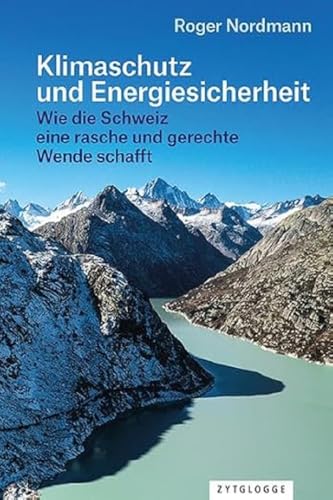 Klimaschutz und Energiesicherheit: Wie die Schweiz eine rasche und gerechte Wende schafft Klimaschutz und Energiesicherheit: Wie die Schweiz eine rasche und gerechte Wende schafft von Zytglogge AG