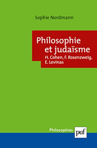 Philosophie et judaïsme : Cohen, Rosenzweig, Levinas: Hermann Cohen, Franz Rosenzweig, Emmanuel Levinas