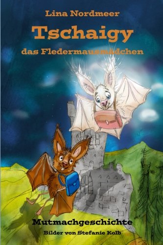 Tschaigy, das Fledermausmädchen: Mutmachgeschichte von CreateSpace Independent Publishing Platform