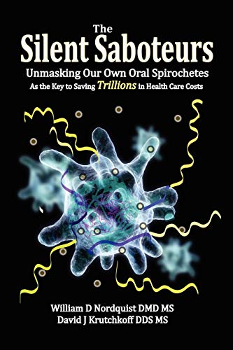 The Silent Saboteurs: Unmasking Our Own Oral Spirochetes as the Key to Saving Trillions in Health Care Costs von Biomed Publishing Group
