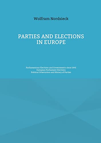Parties and Elections in Europe: Parliamentary Elections and Governments since 1945, European Parliament Elections, Political Orientation and History of Parties von BoD – Books on Demand