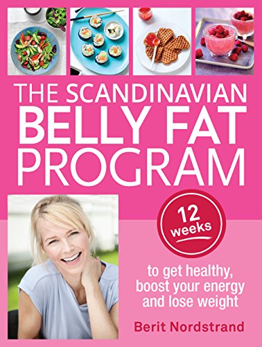 The Scandinavian Belly Fat Program: 12 Weeks to Get Healthy, Boost Your Energy and Lose Weight