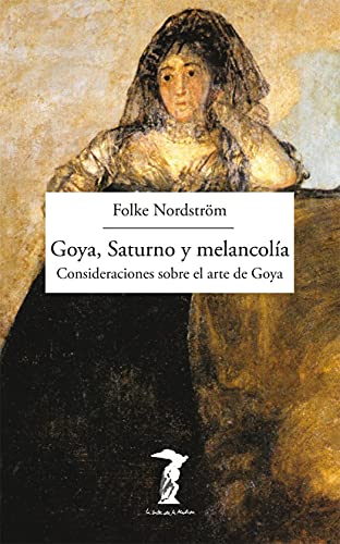 Goya, Saturno y melancolía: Consideraciones sobre el arte de Goya (La balsa de la Medusa, Band 193)