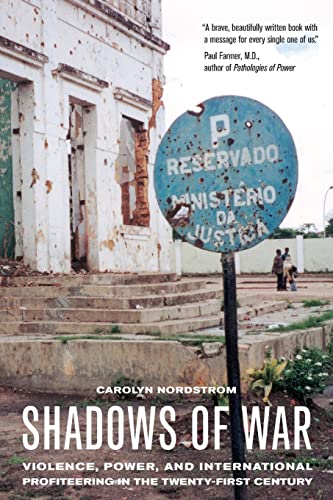 Shadows of War: Violence, Power, and International Profiteering in the Twenty-First Century (California Series in Public Anthropology, 10, Band 10)