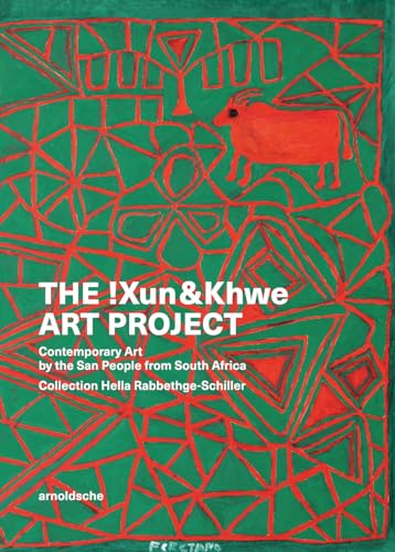 The !Xun & Khwe Art Project: Contemporary Art by the San People from South Africa: Collection Hella Rabbethge-Schiller / Zeitgenössische Kunst der San aus Südafrika: Sammlung Hella Rabbethge-Schiller The !Xun & Khwe Art Project: Contemporary Art by the San People from South Africa: Collection Hella Rabbethge-Schiller / Zeitgenössische Kunst der San aus Südafrika: Sammlung Hella Rabbethge-Schiller