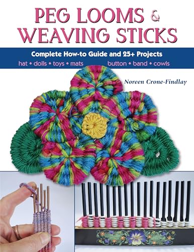 Peg Looms & Weaving Sticks: Complete How-to Guide and 30+ Projects von Stackpole Books