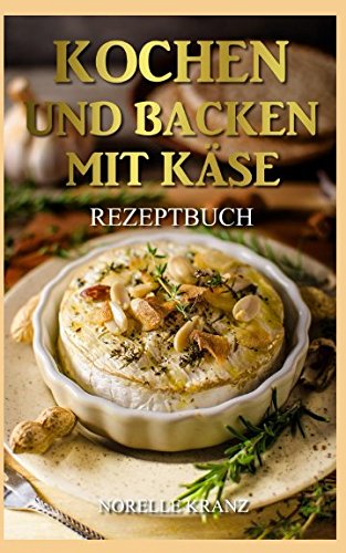 Kochen und Backen mit Käse Rezeptbuch von Independently published