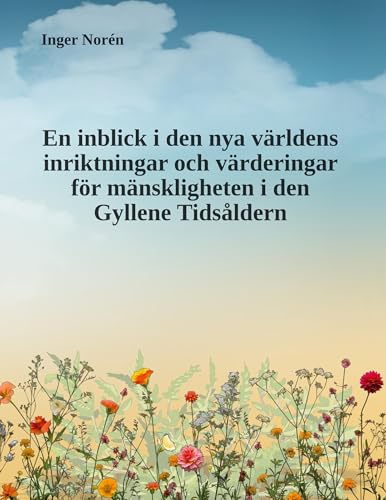 En inblick i den nya världens inriktningar och värderingar för mänskligheten i den Gyllene Tidsåldern von BoD – Books on Demand – Schweden
