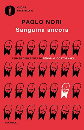 Sanguina ancora. L'incredibile vita di Fëdor M. Dostojevskij (Oscar bestsellers)