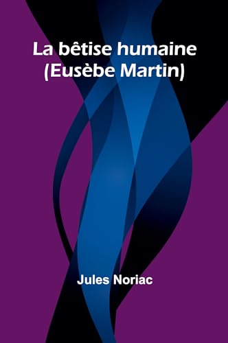 La bêtise humaine (Eusèbe Martin) von Alpha Edition