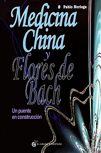 Medicina china y Flores de Bach: Un puente en construcción (Terapias) von Ediciones El Grano de Mostaza S.L.