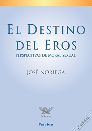 El destino del eros : perspectiva de moral sexual (Pelícano) von Ediciones Palabra, S.A.