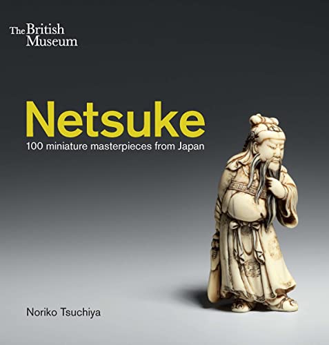 Netsuke: 100 miniature masterpieces from Japan von British Museum Press