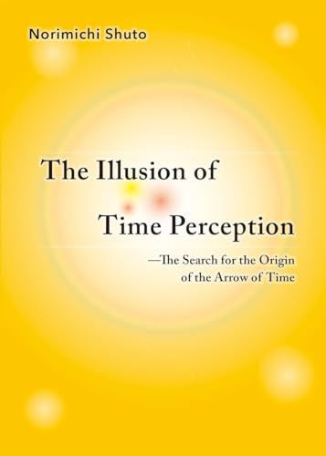 The Illusion of Time Perception: The Search for the Origin of the Arrow of Time von One Peace Books