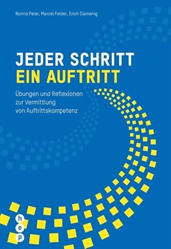 Jeder Schritt ein Auftritt: Übungen und Reflexionen zur Vermittlung von Auftrittskompetenz von Hep Verlag