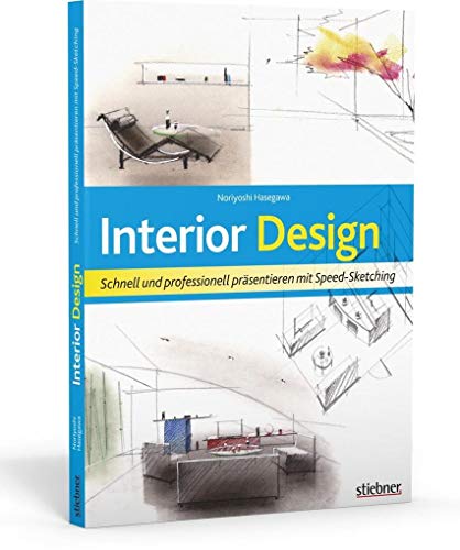 Interior Design. Schnell und professionell präsentieren mit Speed-Sketching von Stiebner Verlag GmbH