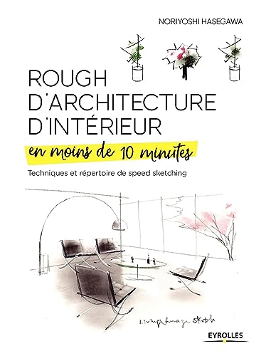Rough d'architecture d'intérieur en moins de 10 minutes: Techniques et répertoire du speed sketching von EYROLLES