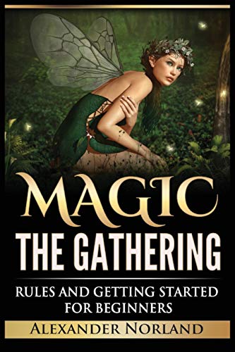 Magic The Gathering: Rules and Getting Started For Beginners: Rules and Getting Started For Beginners (MTG, Strategies, Deck Building, Rules) von Urgesta as