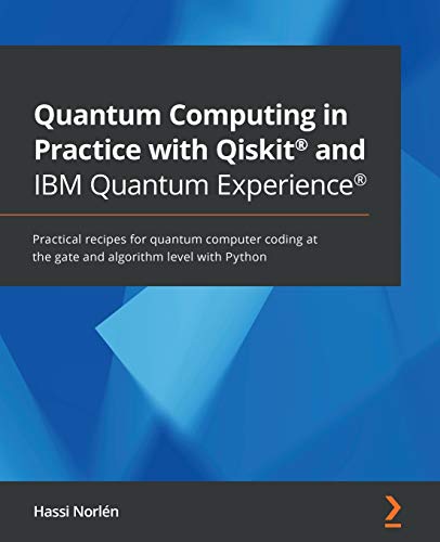 Quantum Computing in Practice with Qiskit(R) and IBM Quantum Experience(R): Practical recipes for quantum computer coding at the gate and algorithm level with Python