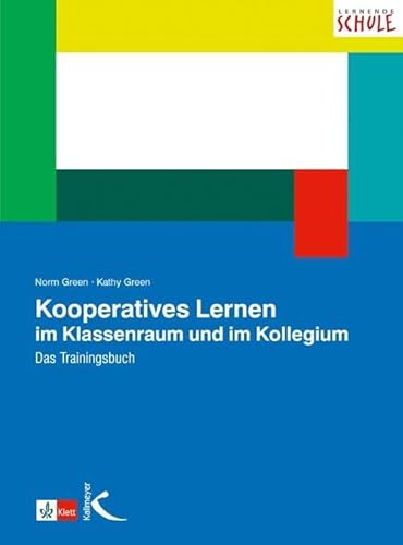 Kooperatives Lernen im Klassenraum und im Kollegium: Das Trainingsbuch von Kallmeyer'sche Verlags-